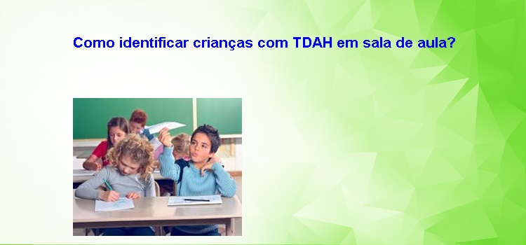 Como identificar crianças com TDAH em sala de aula?