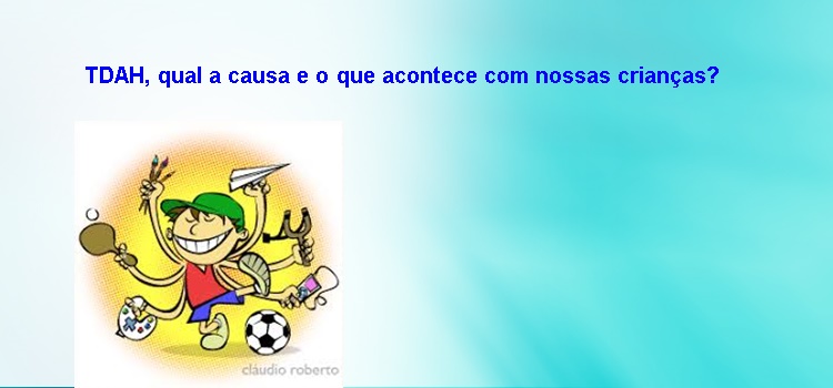 TDAH, qual a causa e o que acontece com nossas crianças?