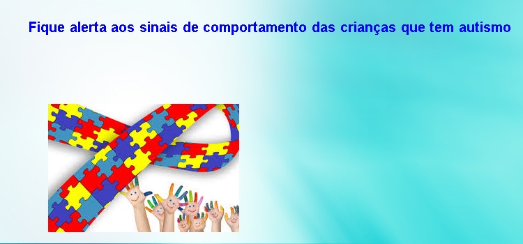 Fique alerta aos sinais de comportamento das crianças que tem autismo – TDAH