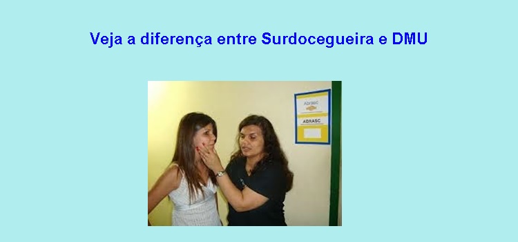 Veja a diferença entre Surdocegueira e DMU