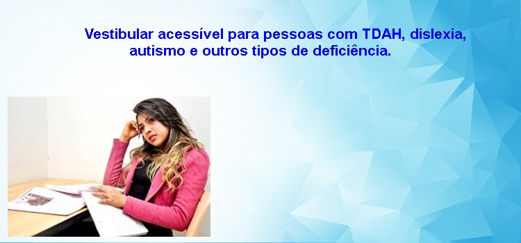 Vestibular acessível para pessoas com TDAH, dislexia, autismo e outros tipos de deficiência.