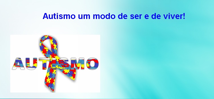 Autismo um modo de ser e de viver!