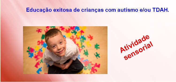 Educação exitosa de crianças com autismo e/ou TDAH. Com atividades