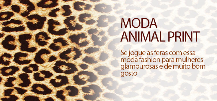 Moda animal print, se jogue as feras!