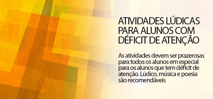 Atividades lúdicas para alunos com Déficit de Atenção