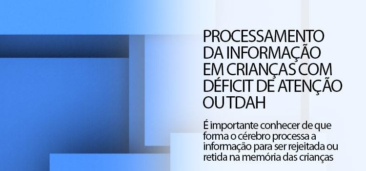 Processamento da informação em crianças com Déficit de atenção ou TDAH