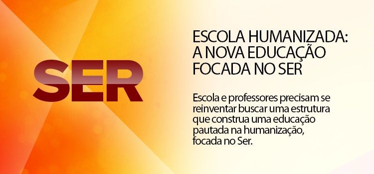 Escola humanizada: A nova educação focada no SER