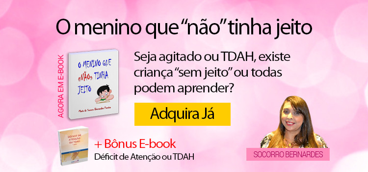 Adquira seu e-book O menino que “não” tinha jeito e como bônus TDAH