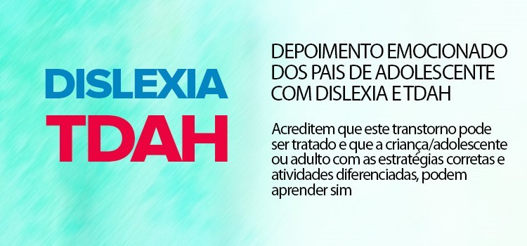 Depoimento emocionado dos pais de adolescente com Dislexia e TDAH