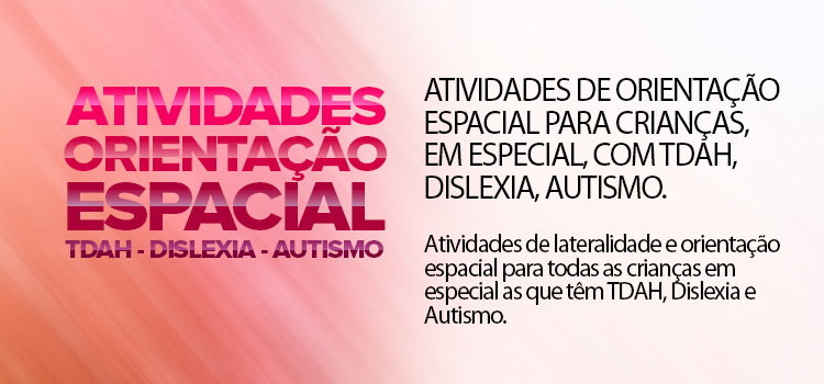 Atividades de orientação espacial para crianças, em especial, com TDAH, Dislexia, Autismo.