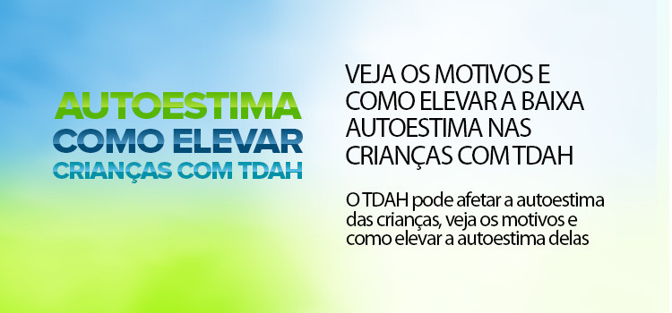 Veja os motivos e como elevar a baixa autoestima nas crianças com TDAH