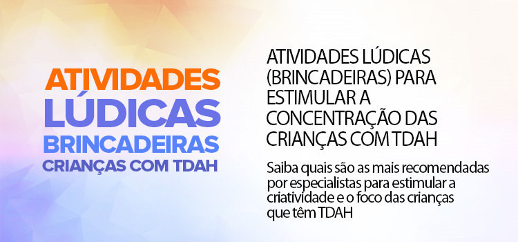 Atividades lúdicas (brincadeiras) para estimular a concentração das crianças com TDAH