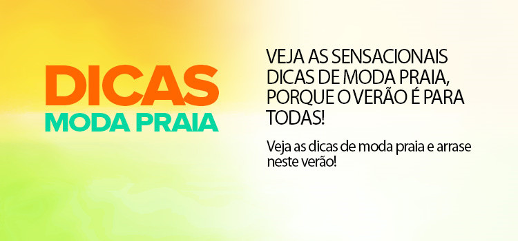 Veja as sensacionais dicas de moda praia, porque o verão é para Todas!