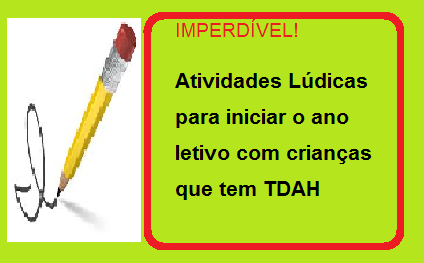 Imperdível! Atividades Lúdicas para iniciar o ano letivo com crianças que têm TDAH