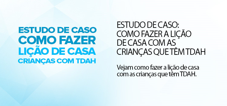 Estudo de caso: como fazer a lição de casa com as crianças que têm TDAH