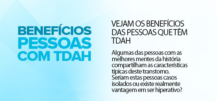 Vejam os benefícios das pessoas que têm TDAH