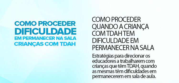 Como proceder quando a criança com TDAH tem dificuldade em permanecer na sala