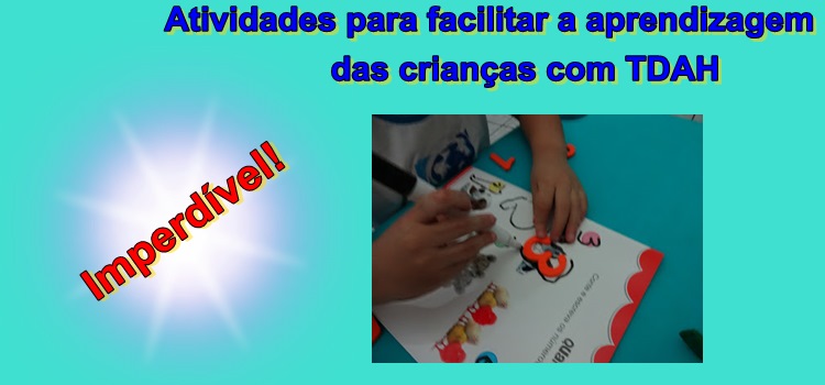 Atividades para facilitar a aprendizagem das crianças com TDAH