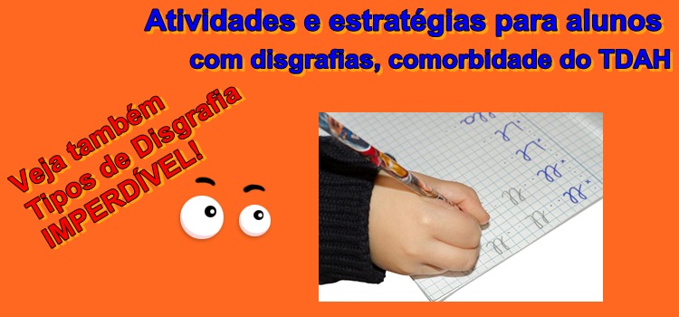 Atividades e estratégias para alunos com disgrafias, comorbidade do TDAH