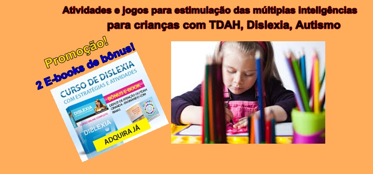 Atividades e jogos para estimulação das múltiplas inteligências para crianças com TDAH, Dislexia, Autismo