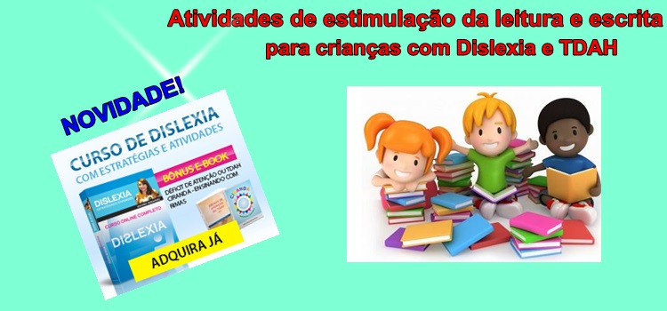 Atividades de estimulação da leitura e escrita para crianças com Dislexia e TDAH
