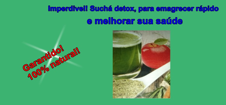 Imperdivel! Suchá detox, para emagrecer rápido e melhorar sua saúde