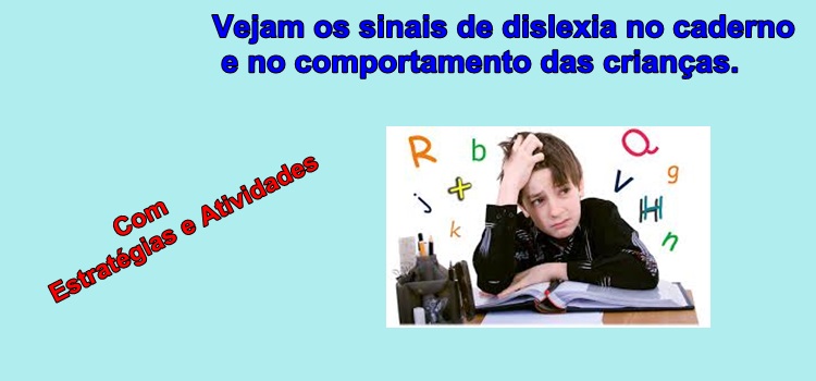 Vejam os sinais de dislexia no caderno e no comportamento das crianças. Atividades e estratégias dislexia e TDAH