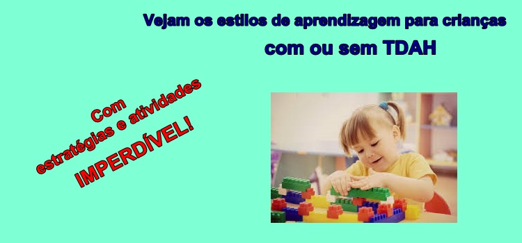 Vejam os estilos de aprendizagem para crianças com ou sem TDAH. Com estratégias e atividades