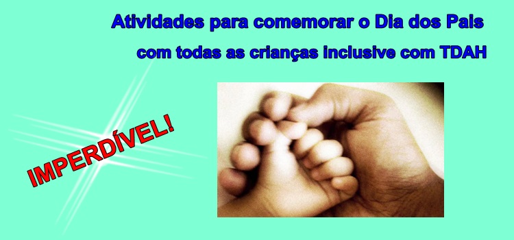 Atividades para comemorar o Dia dos Pais com todas as crianças inclusive as TDAH