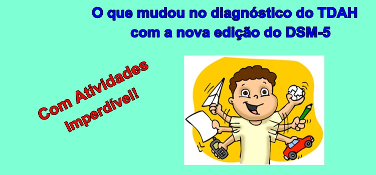 O que mudou no diagnóstico do TDAH com a nova edição do DSM-5, com atividades!