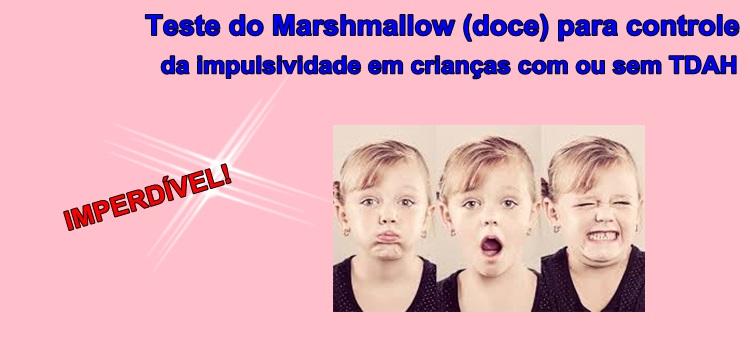 Teste do Marshmallow (doce) para controle da impulsividade em crianças com ou sem TDAH