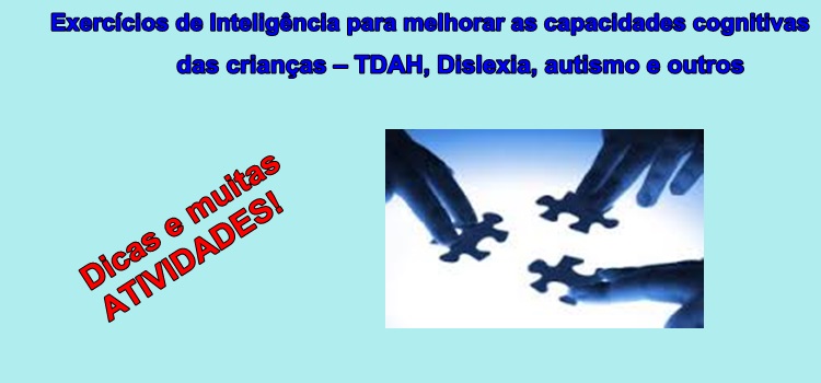 Exercícios de Inteligência para melhorar as capacidades cognitivas das crianças – TDAH, Dislexia, autismo e outros.