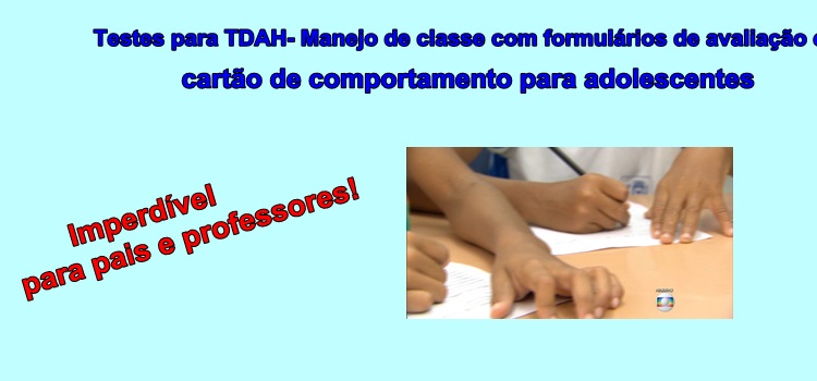 Testes para TDAH- Manejo de classe com formulários de avaliação e cartão de comportamento para adolescentes