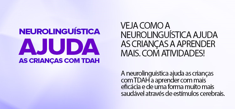 TDAH- Veja como a neurolinguística ajuda as crianças a aprender mais. Com atividades