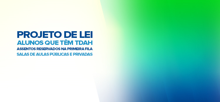 Projeto de Lei para aluno com TDAH assegura assentos nas primeiras filas nas salas da escola pública e privada