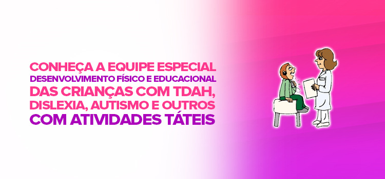 Conheça a equipe especial para o desenvolvimento físico e educacional das crianças com TDAH, dislexia, autismo e outros
