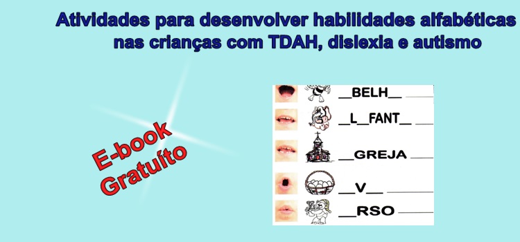 Atividades para desenvolver habilidades alfabéticas nas crianças com TDAH, dislexia e autismo