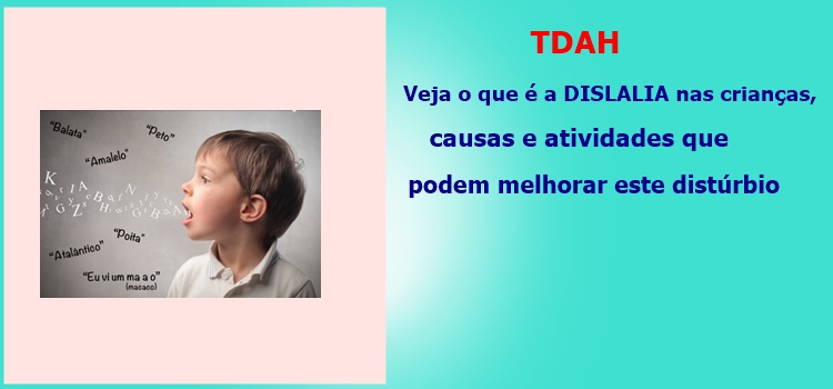 TDAH – Veja o que é a dislalia nas crianças, causas e atividades que podem melhorar este distúrbio.