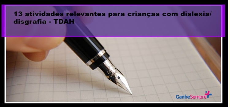 13 atividades relevantes para crianças com dislexia/disgrafia – TDAH