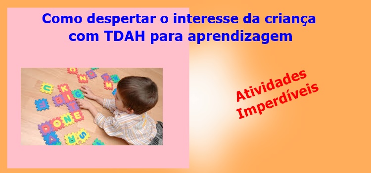 Como despertar o interesse da criança com TDAH para aprendizagem. Com atividades