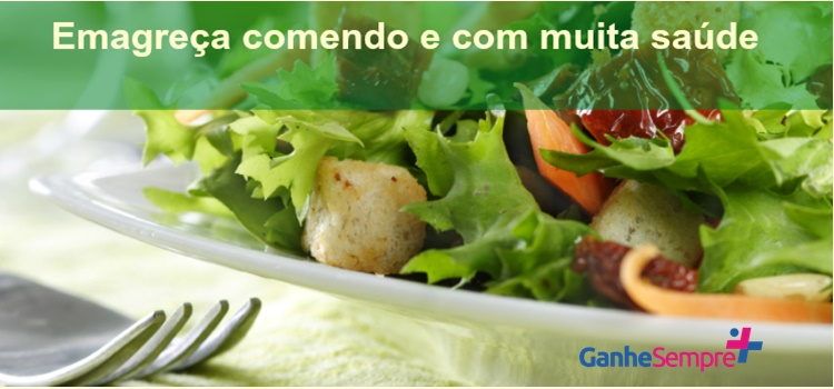 Emagreça comendo e com muita saúde