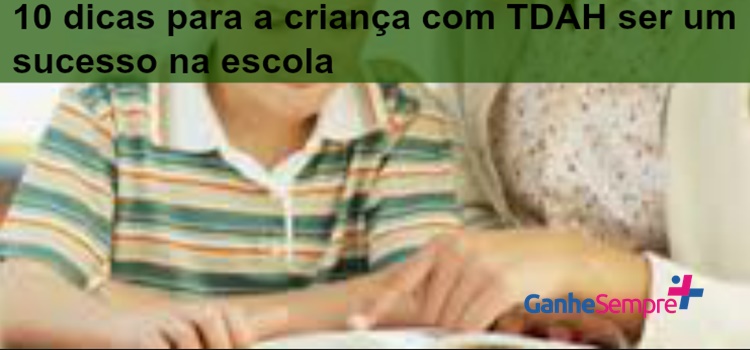 10 dicas para a criança com TDAH ser um sucesso na escola