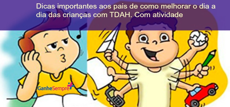 Dicas importantes aos pais de como melhorar o dia a dia das crianças com TDAH. Com atividade