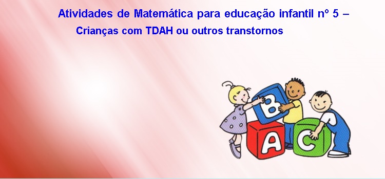 Atividades de Matemática para educação infantil nº 5 – Crianças com TDAH ou outros transtornos LIVRO DAS CORES E FORMAS