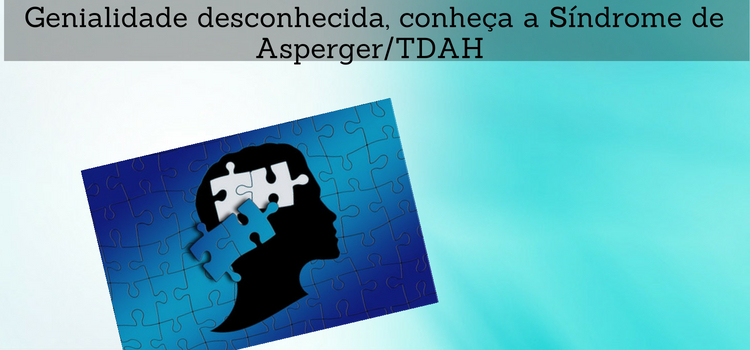 Genialidade desconhecida, conheça a Síndrome de Asperger/TDAH – Atividades