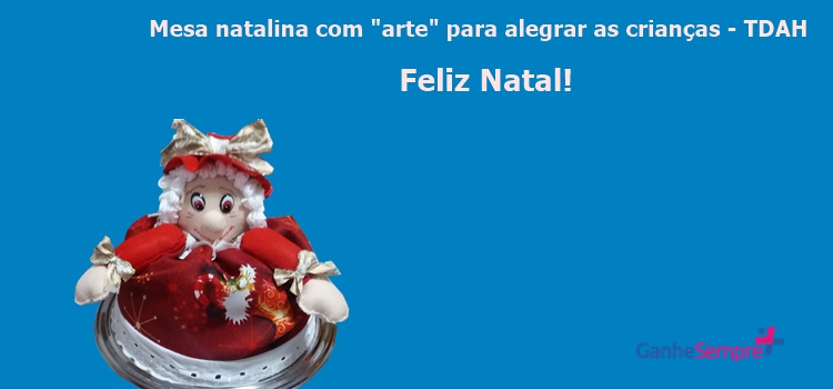 Mesa Natalina com arte para alegrar as crianças. Feliz Natal – TDAH atividades