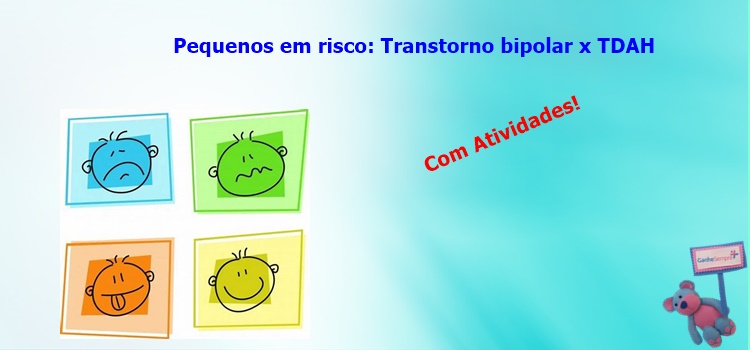 Pequenos em risco: Transtorno bipolar x TDAH. Com atividades