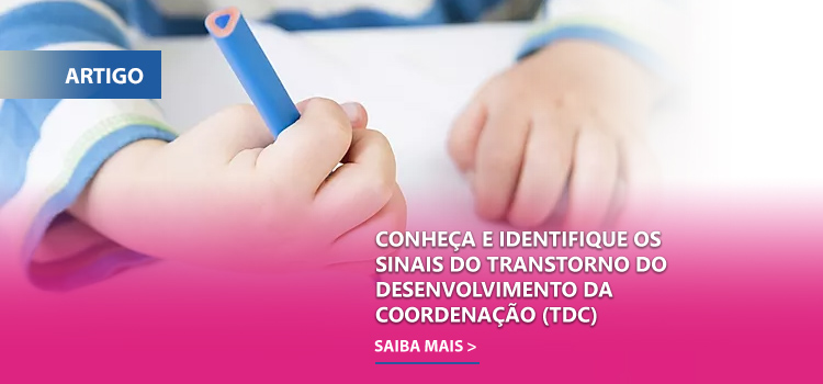 Conheça e identifique os sinais do Transtorno do Desenvolvimento da Coordenação (TDC) – TDAH