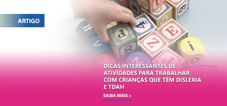 Dicas interessantes de atividades para trabalhar com crianças que têm dislexia e TDAH