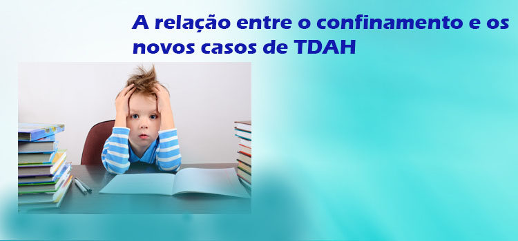 A relação entre o confinamento e os novos casos de TDAH